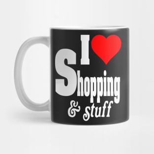 I LOVE SHOPPING & STUFF Mug